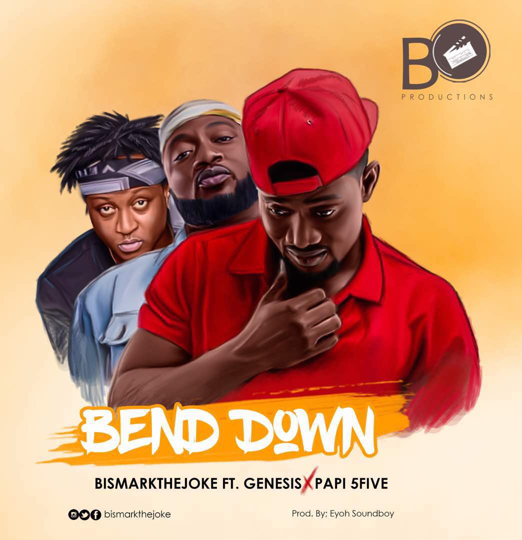 bismark, Bismark The Joke  Set To Release New Banger Titled ‘’Bend Down’’