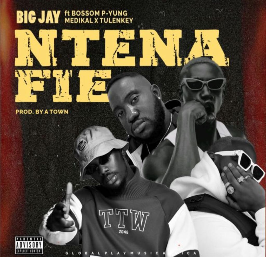 , Big Jay &#8211; Ntena Fie (Feat Bosom P Yung X Medikal X Tulenkey)